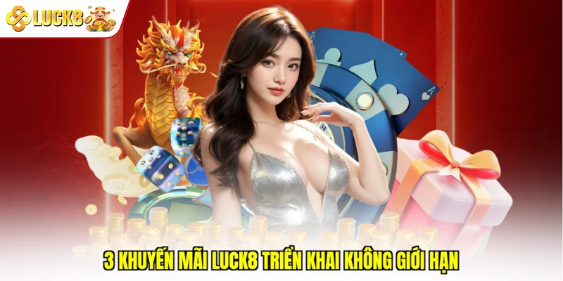 3 Khuyến mãi Luck8 triển khai không giới hạn