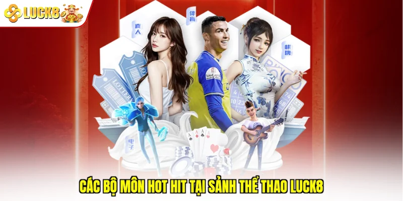 Các bộ môn hot hit tại sảnh thể thao Luck8