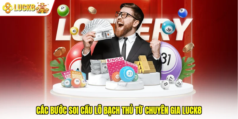 Các bước soi cầu lô bạch thủ từ chuyên gia Luck8