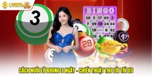 Cách Nuôi Lô Khung 3 Ngày - Chiến Thuật Thu Lời Tối Ưu