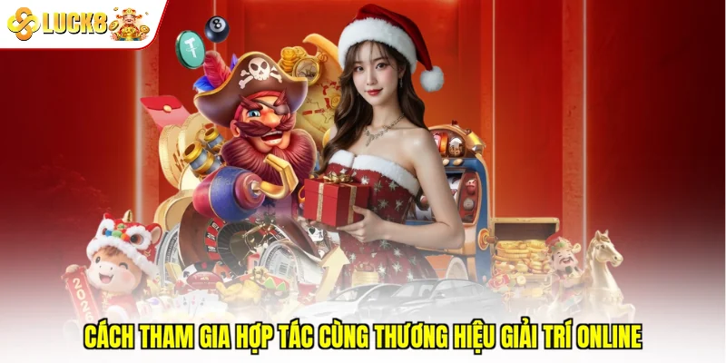 Cách tham gia hợp tác cùng thương hiệu giải trí online
