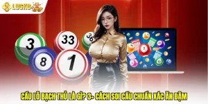 Cầu Lô Bạch Thủ Là Gì? 3+ Cách Soi Cầu Chuẩn Xác Ăn Đậm