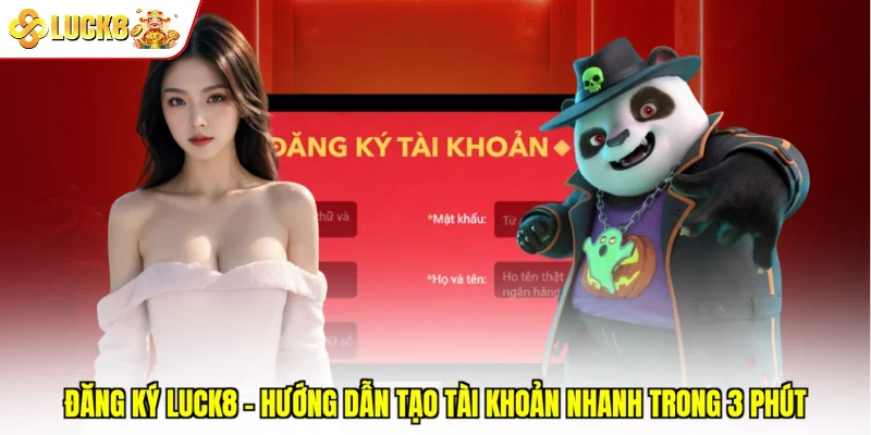 Đăng Ký Luck8 - Hướng Dẫn Tạo Tài Khoản Nhanh Trong 3 Phút