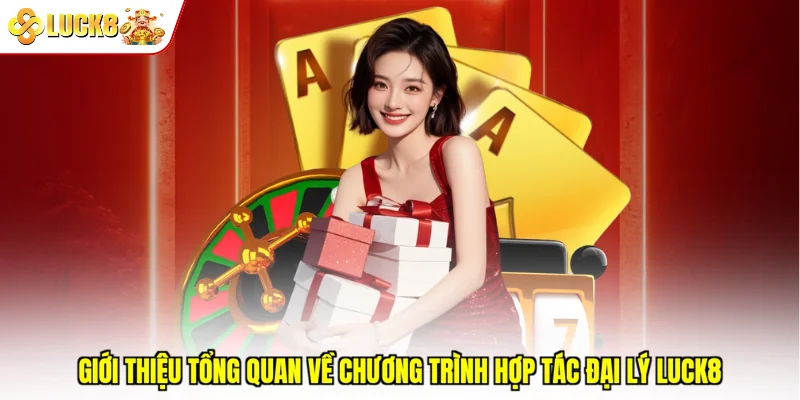 Giới thiệu tổng quan về chương trình hợp tác đại lý Luck8