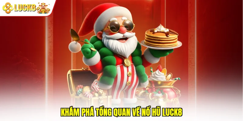 Khám phá tổng quan về nổ hũ Luck8