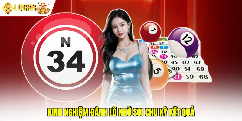 Kinh nghiệm đánh lô nhờ soi chu kỳ kết quả