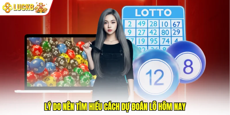 Lý do nên tìm hiểu cách dự đoán lô hôm nay