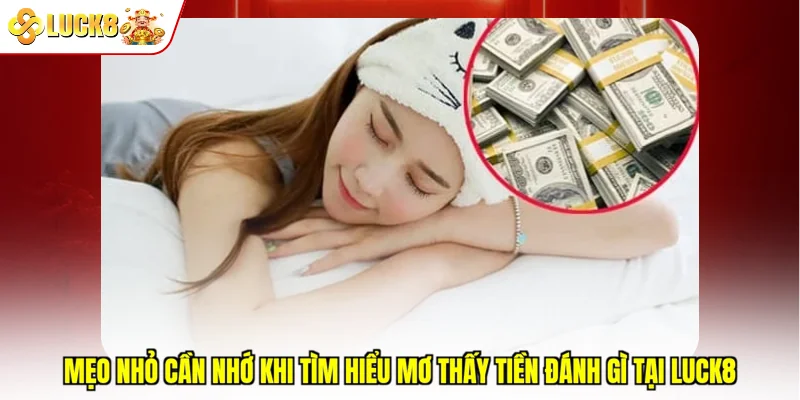 Mẹo nhỏ cần nhớ khi tìm hiểu mơ thấy tiền đánh gì tại Luck8