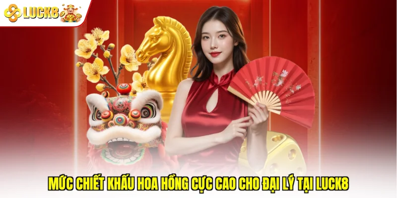 Mức chiết khấu hoa hồng cực cao cho đại lý tại Luck8