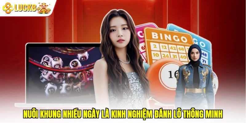 Nuôi khung nhiều ngày là kinh nghiệm đánh lô thông minh