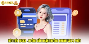 Rút Tiền Luck8 - Hướng Dẫn Nhận Thưởng Nhanh Sau 3 Phút