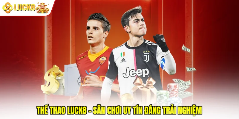 Thể Thao Luck8 – Sân Chơi Uy Tín Đáng Trải Nghiệm