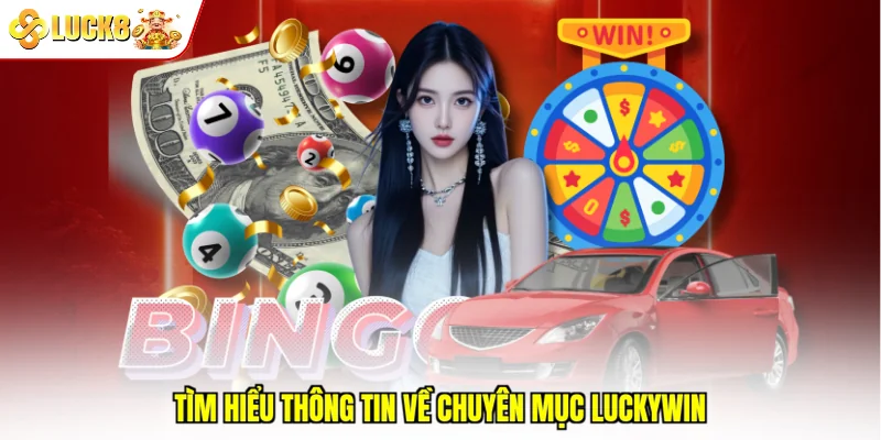Tìm hiểu thông tin về chuyên mục Luckywin