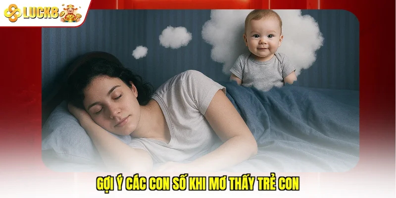 Gợi ý các con số khi mơ thấy trẻ con