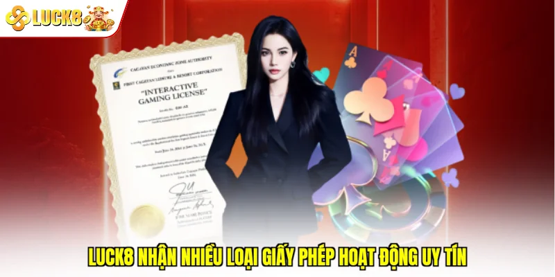 Luck8 nhận nhiều loại giấy phép hoạt động uy tín