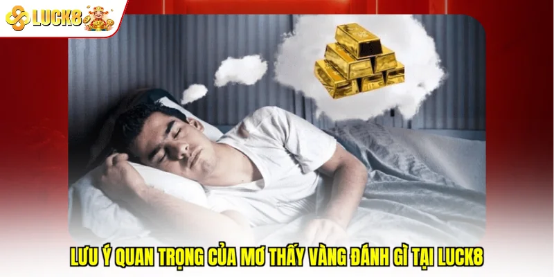 Lưu ý quan trọng của mơ thấy vàng đánh gì tại Luck8