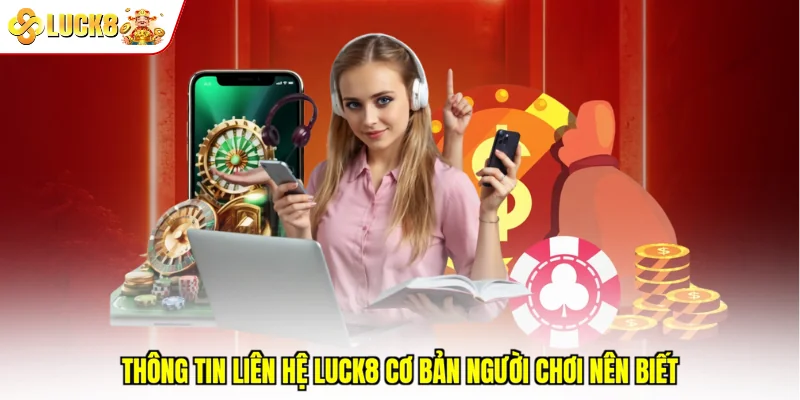 Thông tin liên hệ Luck8 cơ bản người chơi nên biết