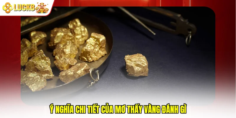 Ý nghĩa chi tiết của mơ thấy vàng đánh gì